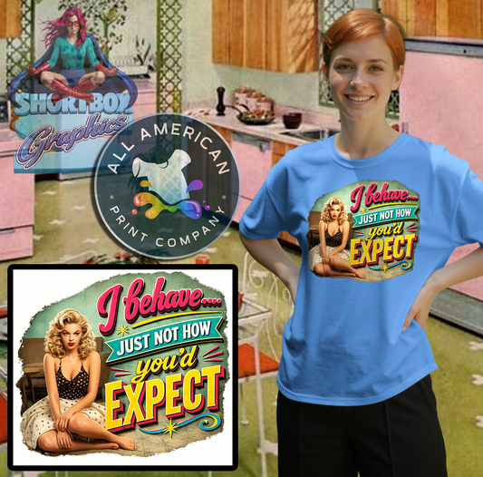T-Shirt - I Behave... -Retro Housewife Designs