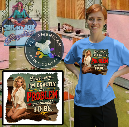 T-Shirt - The Problem... -Retro Housewife Designs