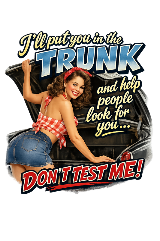 T-Shirt - Put you in the Trunk... -Retro Housewife Designs