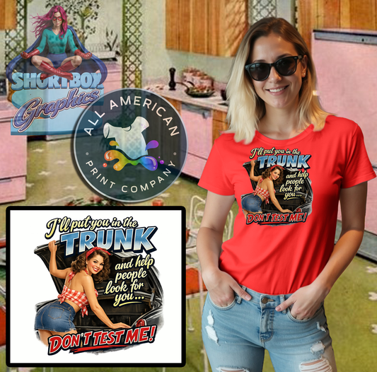 T-Shirt - Put you in the Trunk... -Retro Housewife Designs